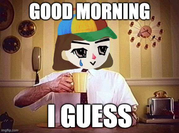 Good morning 

I guess

Did not hear the sound of the alarm and now I´m late for work 

Think I deserved a coffee