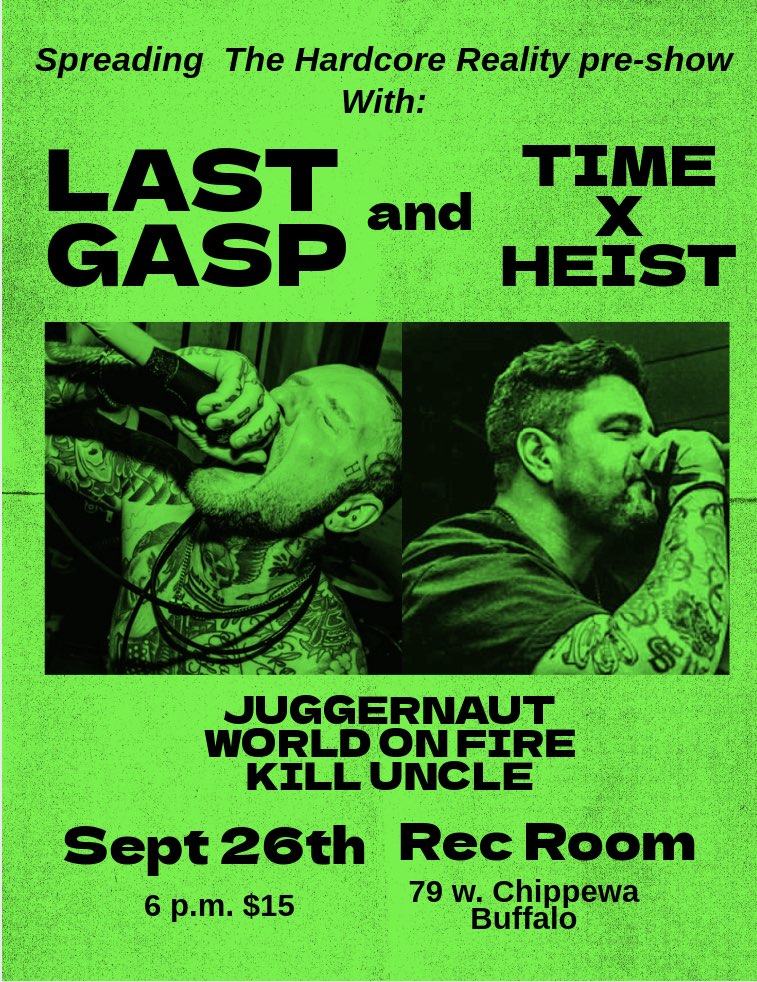 Spreading The Hardcore Reality kicks off in Buffalo on September 26! Last Gasp and Time Heist will be joined by Buffalo’s own Juggernaut, World On Fire and Kill Uncle!