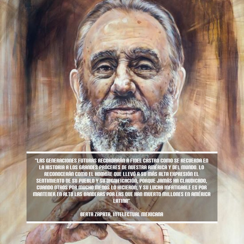 ✍️Berta Zapata: “Las generaciones futuras recordarán a #FidelCastro como se recuerda en la historia a los grandes próceres de Nuestra América y del mundo". Lo reconocerán como el hombre que llevó a su más alta expresión el sentimiento de su pueblo y su dignificación”.