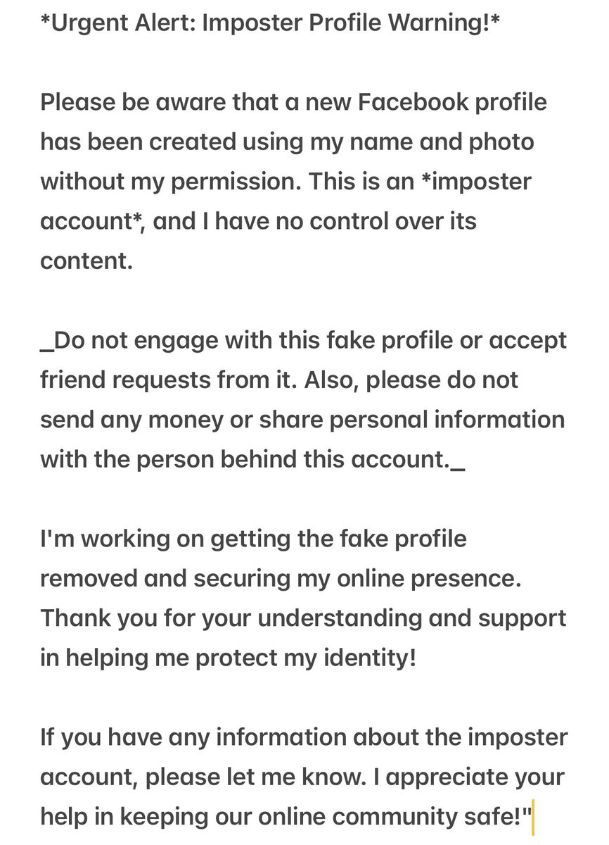 Pls be aware that new Facebook profile has been created using my name &amp; photo without my permission. This is imposter account I have no control over its content. Dont engage with this fake profile, accept friend requests from it pls dont send any money, share personal info.