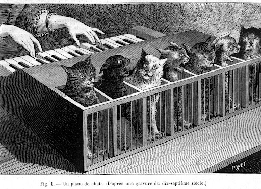 猫オルガン(Katzenklavier, cat organ)
1650年頃の文献に登場する、猫を音源とした楽器。猫の尻尾を鍵盤の下に固定し、鍵盤の打撃が尻尾に伝わると痛みで猫が鳴き声を上げる仕組みになっているという。幸いにも実際に作られたという記録はなく、架空の楽器と考えられている。 