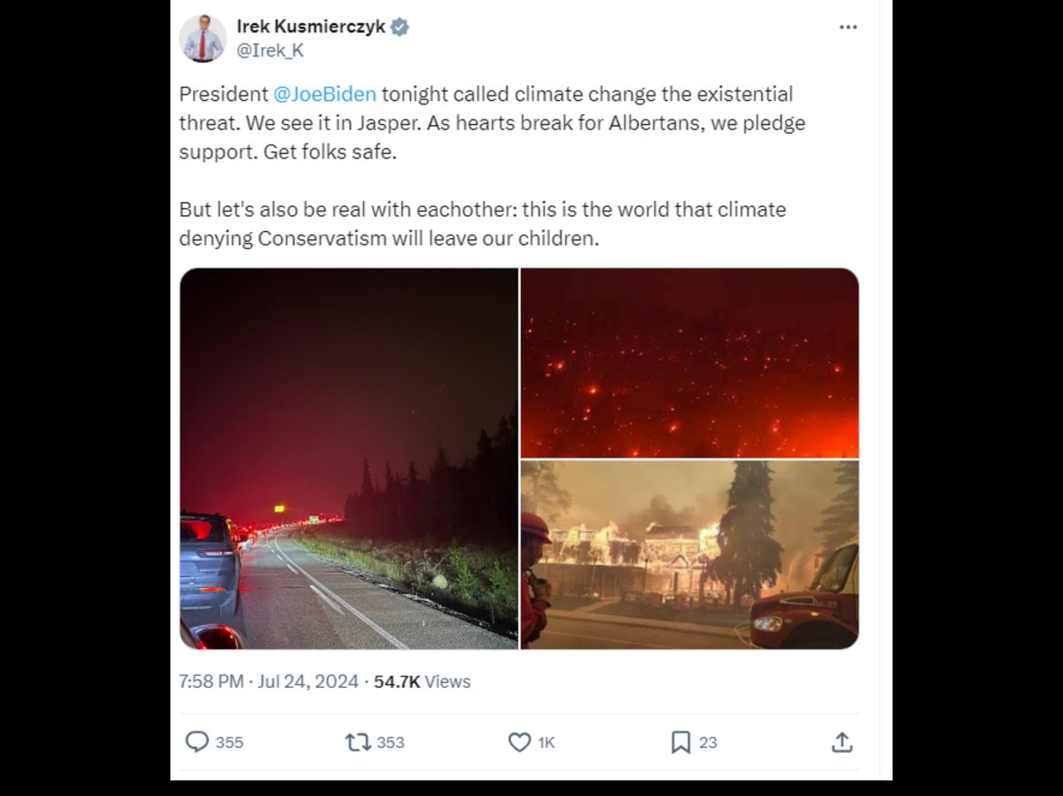 KnightLegg's tweet image. Jasper and climate change

Irek the Liberal MP from Windsor saw the Jasper fire. He - and others - are tweeting to make sure everyone knows how much they believe in climate change. 

He quotes Joe Biden, says “hearts break” for Albertans, then adds, ominously:  “But let’s also be…