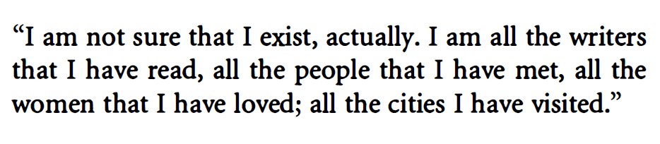Jorge Luis Borges putting words to something "I" have often wondered