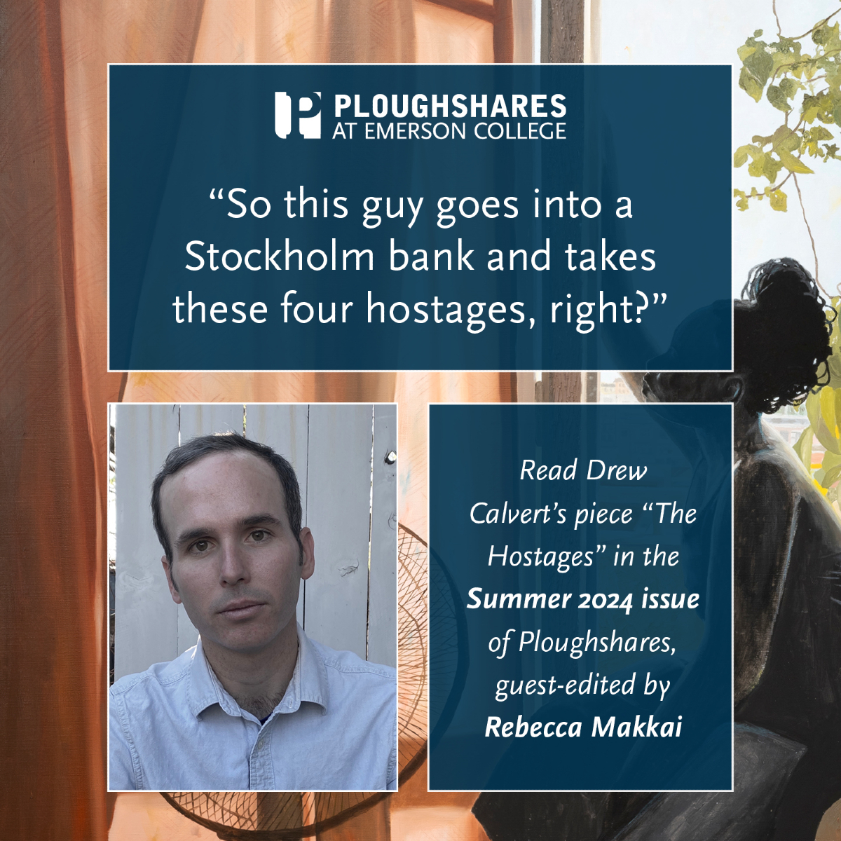 “So this guy goes into a Stockholm bank and takes these four hostages, right?”

Read the piece, "The Hostages," by Drew Calvert (<a href="/drwclvrt/">Drew Calvert</a>) in the Summer 2024 Issue of Ploughshares: pshr.us/summer24