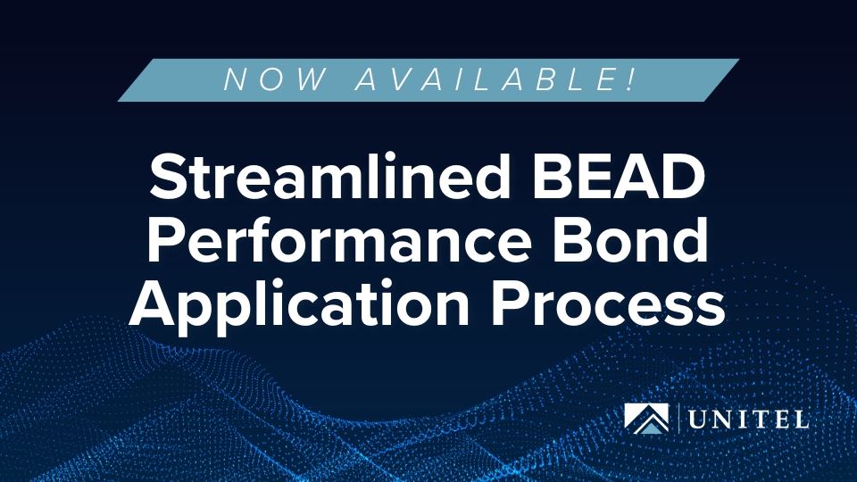 Are you ready for BEAD application process? UNITEL can assist evaluate advantages of performance bonds and prequalify for bonding capacity. Connect with your UNITEL Advisor to start the process today.
