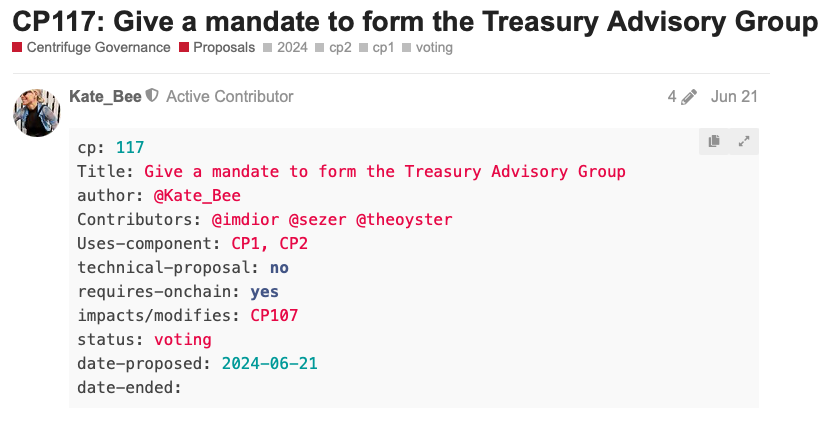 What is the CP117 Centrifuge Governance proposal?

The proposal requests a mandate to set up and legitimize the Treasury Advisory Group (TAG).

The TAG would facilitate, coordinate, formalize, and advise on treasury activity and resource processes.

The objective is to advise on