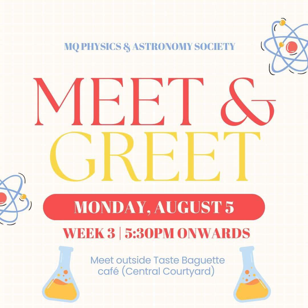 Join the MQ Physics &amp; Astronomy Society (MUPAS) Meet &amp; Greet on Aug 5th, 5:30 PM in Week3 🌟🔭 Meet us outside Taste Baguette café (Central Courtyard). Connect &amp; explore!