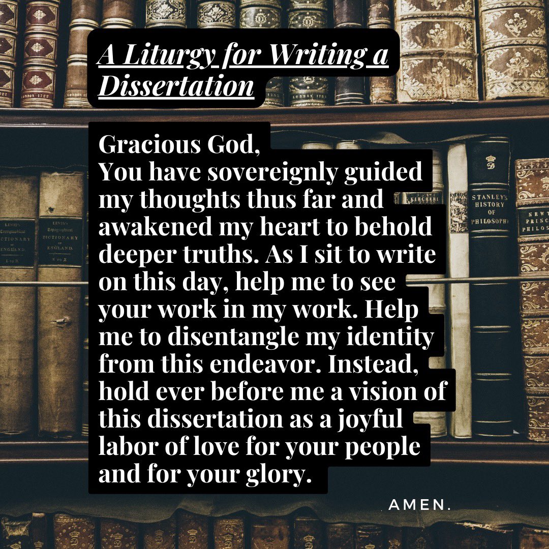 When I started my dissertation a year ago, I wrote this prayer for myself and hung it up by my computer. I’ve prayed it hundreds of times, and it has been answered hundreds of times. God loves our small prayers.