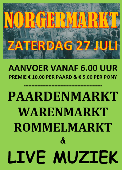 NORGERMARKT - ZATERDAG 27 JULI 2024
Met een grote aanvoer van paarden en pony’s, een groter en gevarieerder aanbod van kramen op de warenmarkt, grote terrassen en een gezellig muziekprogramma in het centrum van Norg.