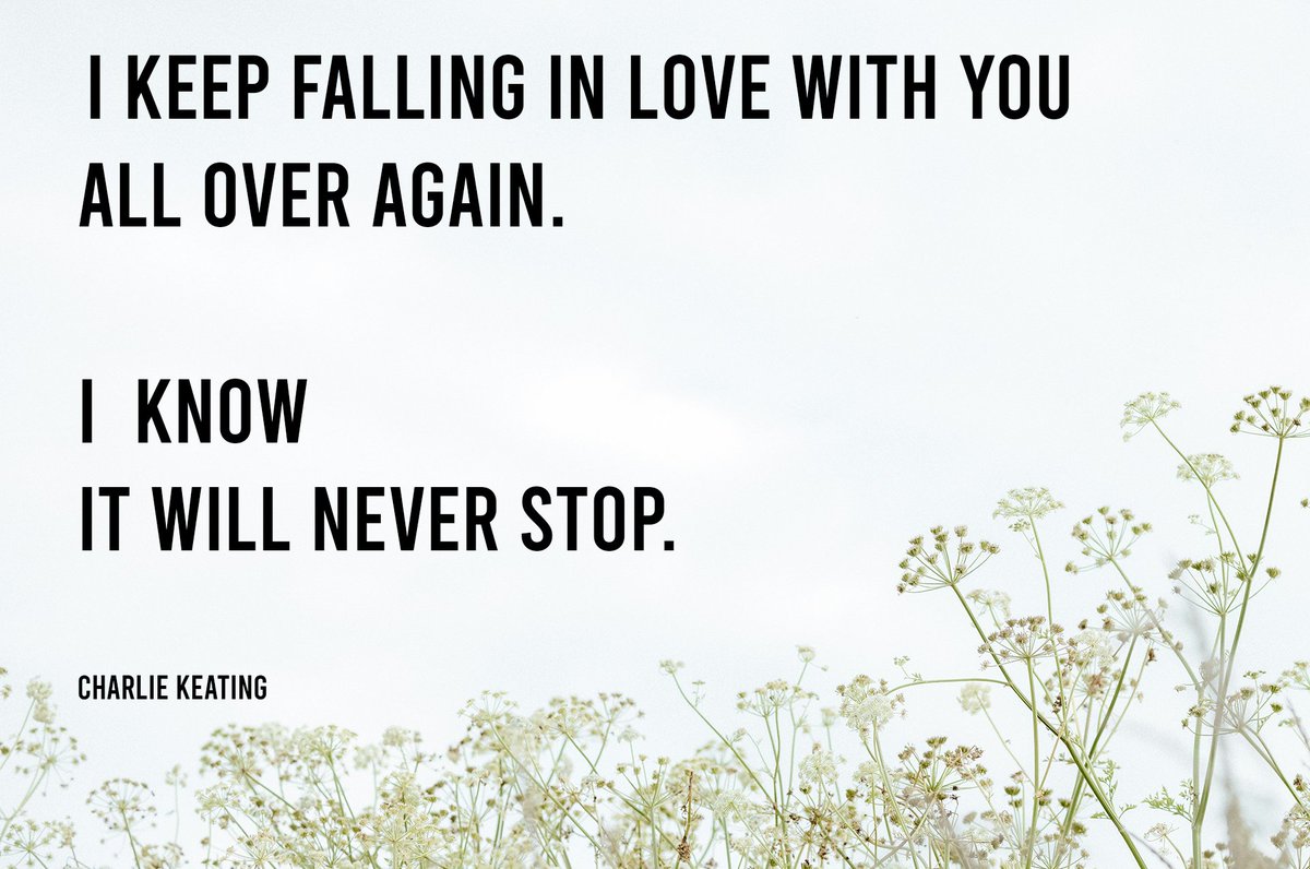 CharlesWKeating's tweet photo. I keep falling in love with you all over again. I  know it will never stop. https://t.co/8XuUcQUpTn