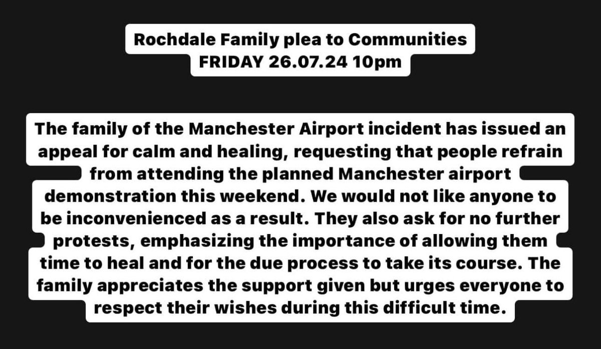 I have checked with the family of the Manchester Airport incident and this remains their latest message to all communities.

They have issued a plea for calm and ask for no further protests - they want due process to take its course and urge everyone to respect their wishes.