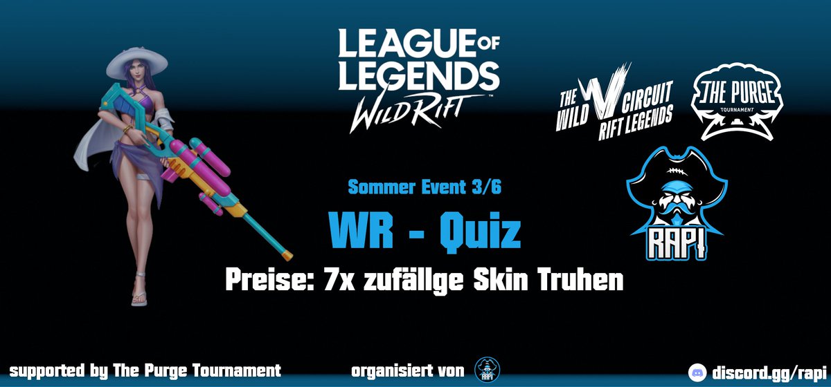 🌞Sommer Event 3/6: Wild Rift Quiz Event 🌞
30.07.2024 19 Uhr
Wild Rift Quiz im Discord
Die besten erwartet Preise in Form von Skins.

<a href="/PurgeTournament/">The Purge Tournament Official</a>
<a href="/wildriftDE/">League of Legends: Wild Rift DE</a>
<a href="/RabblePirates/">Rabble Pirates</a>
<a href="/wildrift/">League of Legends: Wild Rift</a>