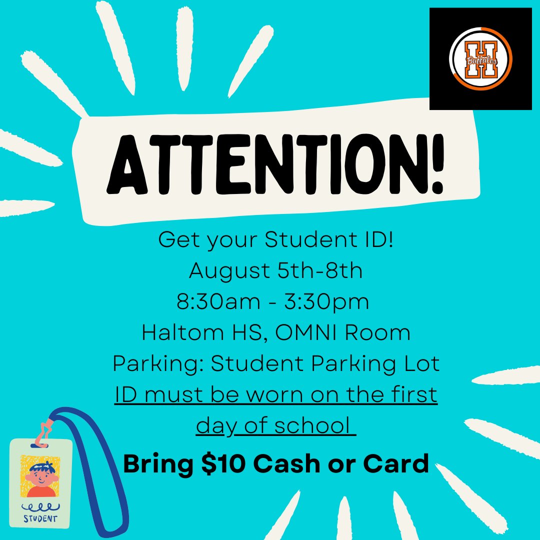Attention!
Get your Student ID
August 5th - 8th , 8:30am-3:30pm
Haltom HS, Omni Room
Parking: Student Parking Lot
ID must be worn on the first day of school
Bring $10 Cash or Card