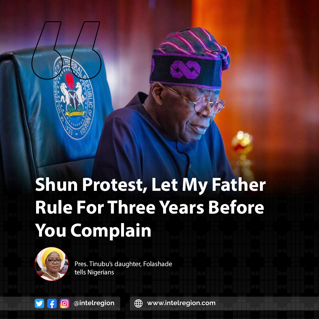 IntelRegion's tweet photo. Shun Protest, Let My Father Rule For Three  Years Before You Complain  
 — Pres. Tinubu’s daughter, Folashade tells Nigerians https://t.co/hEBGG3QQTn