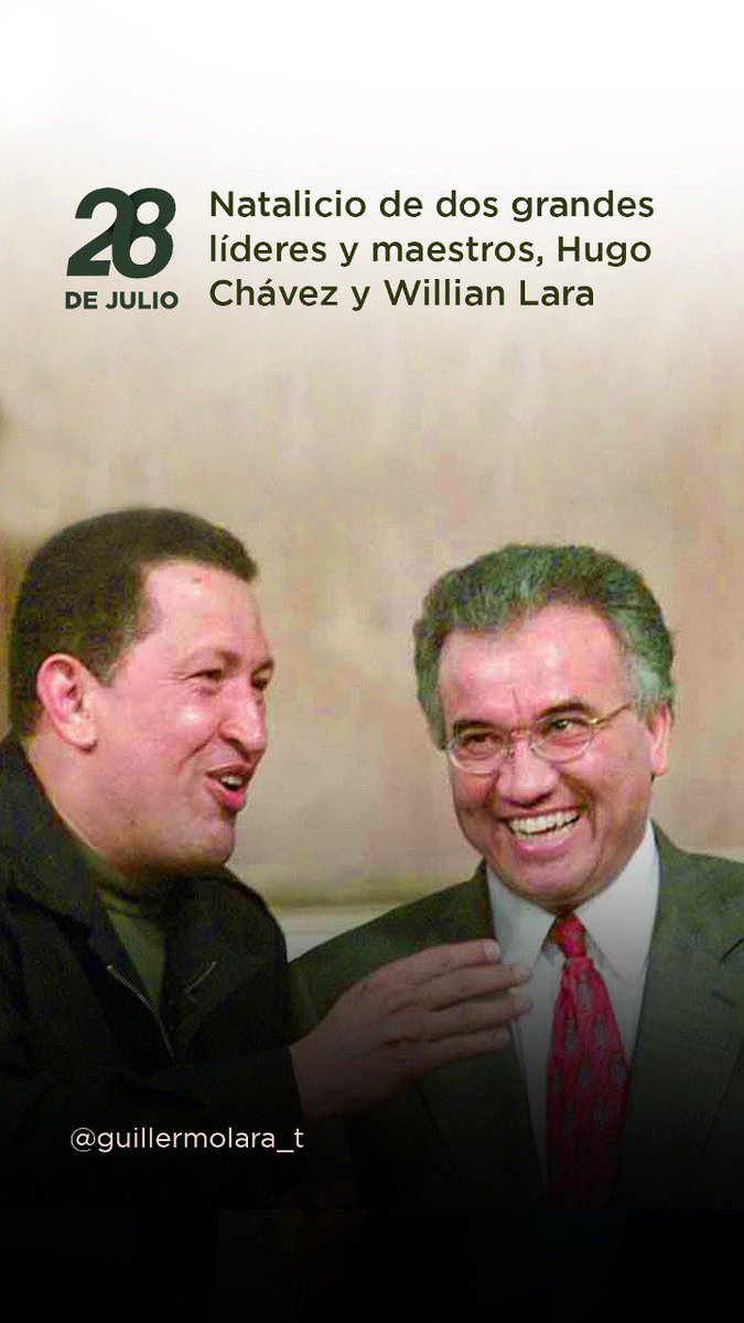 #28Jul  Natalicio de dos grandes líderes y maestros #Chavez y #WillianLara