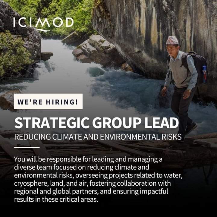 📢Vacancy Announcement: Join ICIMOD as a Strategic Group Lead

We are inviting applications for the position of Strategic Group Lead in our initiative to reduce climate and environmental risks. This senior leadership role involves managing a diverse team, overseeing strategic