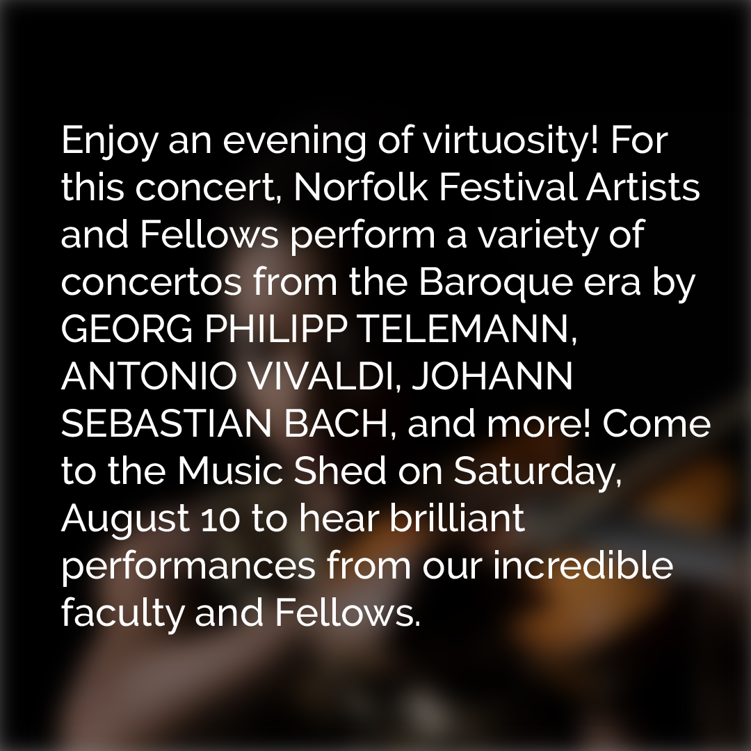 Norfolk Festival Artists and Fellows perform a variety of concertos from the Baroque era by GEORG PHILIPP TELEMANN, ANTONIO VIVALDI, JOHANN SEBASTIAN BACH, and more!
⁠
For more information and to purchase tickets, visit music.yale.edu/concerts-summe…