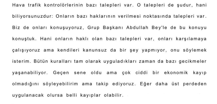 htksen's tweet photo. Yakın zamanda bazı basın yayın kuruluşlarında yer alan, inisiyatif almadan çalışma faaliyetine yönelik olarak dezenformasyon niteliğindeki haberlere yanıt bizzat Sn. Ulaştırma ve Altyapı Bakanımız @a_uraloglu tarafından şu şekilde verilmiştir:  

- “Onların (hava trafik kontrolörlerinin) haklı olan bazı talepleri var, onları karşılamaya çalışıyoruz. Ama kendileri kanunsuz bir şey yapmıyor, onu söylemek isterim. Bütün kuralları tam olarak uyguladıkları zaman da bazı gecikmeler yaşanabiliyor.”  

Sorunun temel kaynağına yönelik tespit de TBMM Ulaştırma Komisyonu Başkanımız ve eski Ulaştırma ve Altyapı Bakanımız @akaraismailoglu tarafından şu şekilde yapılmıştır:  

- “Yok ama trafik kontrolü çok farklı ve önemli. Yani, pilotun yerindeki bir eş değeri gibi ama diğer yer hizmetleri verenler de aynı şartlarda çalışmak istiyor, EUROCONTROL onu kabul etmiyor.”  

Söz konusu konuşmalar TBMM komisyonunda yapılmış olup, tutanaktaki ilgili kısımlara aşağıdaki görsellerde yer verilmiştir.  

Üyelerimize ve kamuoyuna saygıyla duyurulur.