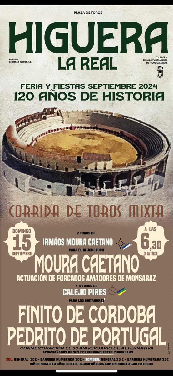 Higuera la Real (Badajoz) cartel de corrida mixta de Feria por el 120° Aniversario del coso el 15 de septiembre con toros de Irmaos Moura Caetano para Moura Caetano y los Forcados de Monsaraz y a pie toros de Calejo Pires para <a href="/JSFino/">Juan Serrano Fino</a> de Córdoba y <a href="/PdritoDPortugal/">Pedrito de Portugal</a> <a href="/portaltaurino/">Portal Taurino</a>