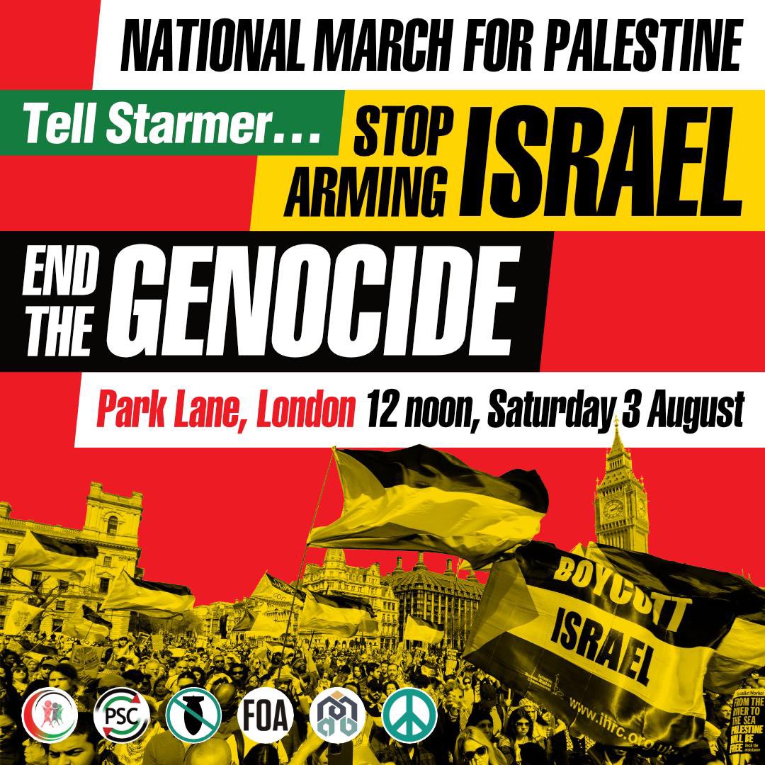 PSCupdates's tweet photo. 🚨 National March for Palestine 
⏰12 noon, Saturday 3 August
📍Park Lane, London

Israel is escalating its genocidal assault on Gaza. Meanwhile our new govt has done nothing to end UK complicity in Israels violence. Join us on 3 August to demand Keir Starmer #StopArmingIsrael https://t.co/xUFgwYM046