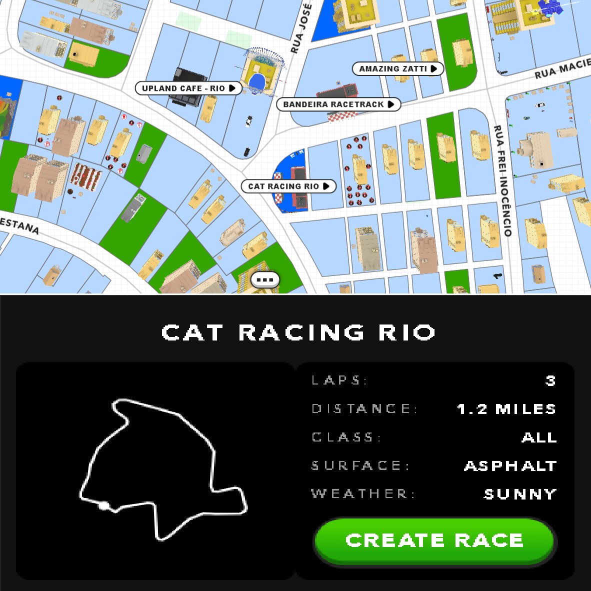 Cat Racing Rio, the track is located in the city of Rio de Janeiro at the Praia da Bandeira node. Come run and compete with your friends. (Rua Frei Inocencio 77A). <a href="/UplandMe/">Upland</a>