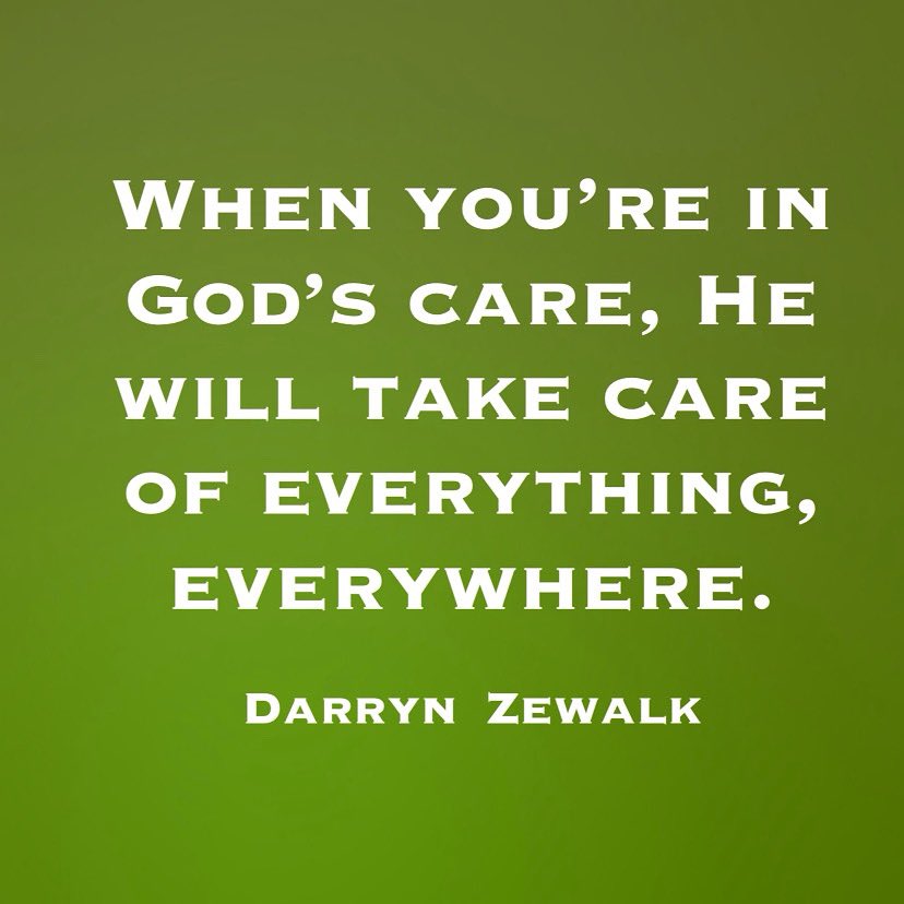 Good Monday Encouragers, Remember, God will take care of everything, everywhere.