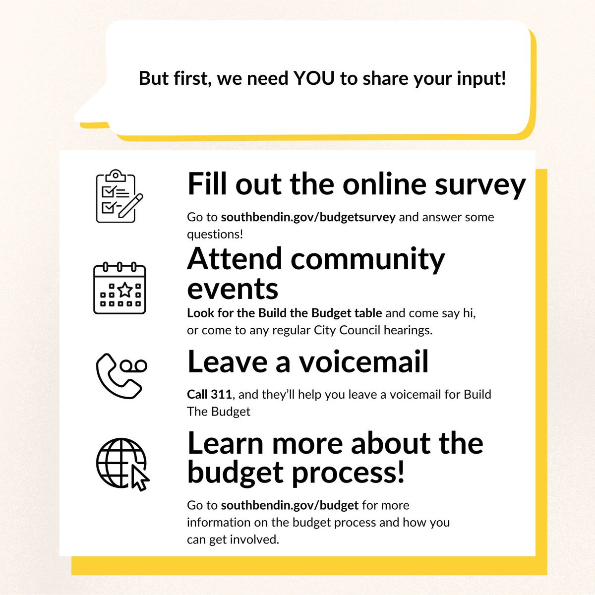 Build the Budget 2024 is now live! Build the Budget is an engagement period where City staff collects feedback via an online budget survey, 311 voicemails, and more! To learn more, find upcoming meetings and to take the budget survey, please visit southbendin.gov/budget.