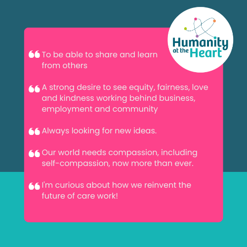 Why do people join Humanity at the Heart?

Discover a community driven by shared learning, kindness, and innovation. Whether you're seeking new ideas, a compassionate approach, or a reinvention of the workplace, Humanity at the Heart is where you'll find inspiration and support.