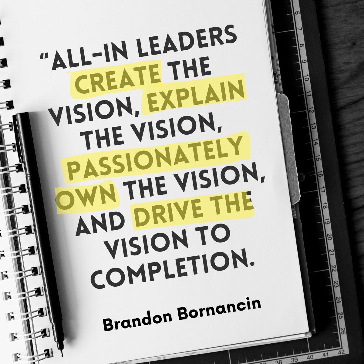 Vision Inspires a Team.

Vision Helps Teams Work Through Obstacles.

Vision Gives Purpose and Meaning to the Work People Do.

Vision Helps the Team Crush Goals with Efficiency.

Quote from my new book "The Power of Going All-In"