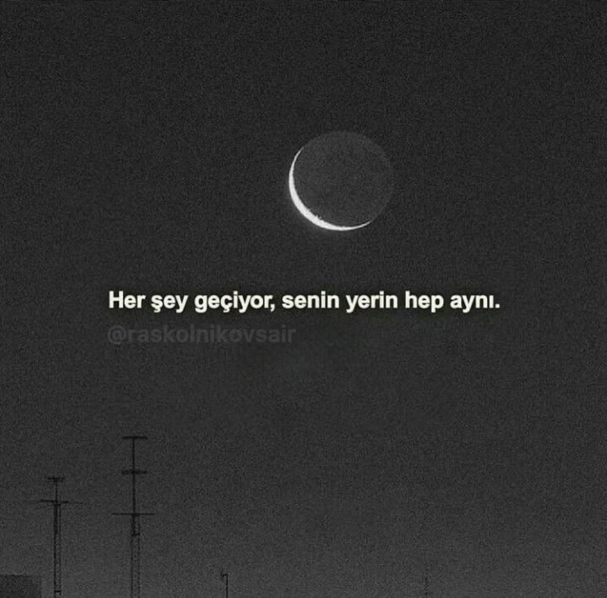 “Her şey geçiyor, senin yerin hep aynı.”