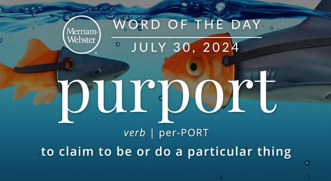 Merriam-Webster Word of the Day July 30, 2024 'purport' verb | per-PORT "to claim to be or do a particular thing" Background Image: Fish wearing masks of other fish