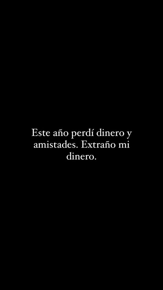 eso es lo que más me duele, el dinero valee