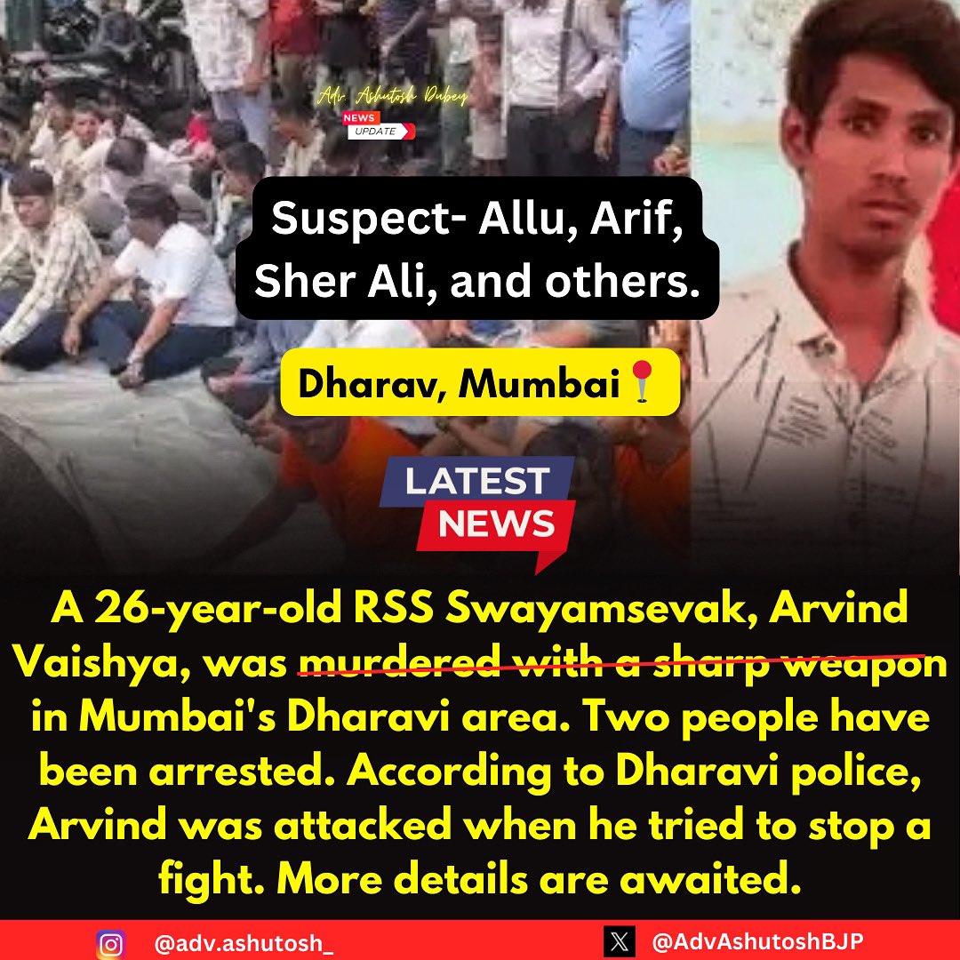 AdvAshutoshBJP's tweet photo. 🚨 Tragic Incident in Dharavi 🚨

On Sunday, July 28, 2024, a young man RSS Swayamsevak named #ArvindVaishya was brutally his life taken away in Mumbai’s Dharavi area. The suspects, identified as Allu, Arif, Sher Ali, and their associates, allegedly slain Arvind in front of police officers. Arvind, an RSS Swayamsevak, was intervening in a fight but was attacked when he went to file a complaint. Accused arrested as well as Bulldozer action has been taken.

Despite being accompanied by police, Arvind was gored to demise by the group. One suspect has been arrested, but the others remain at large. The Vishva Hindu Parishad claims the police are not taking full action, and Hindu organizations are protesting for justice.

The victim’s family believes Arvind was targeted for his strong Hindu voice. Authorities are investigating and additional police have been deployed to maintain order. Justice for Arvind must prevail. #JusticeForArvind #DharaviIncident #HinduUnity