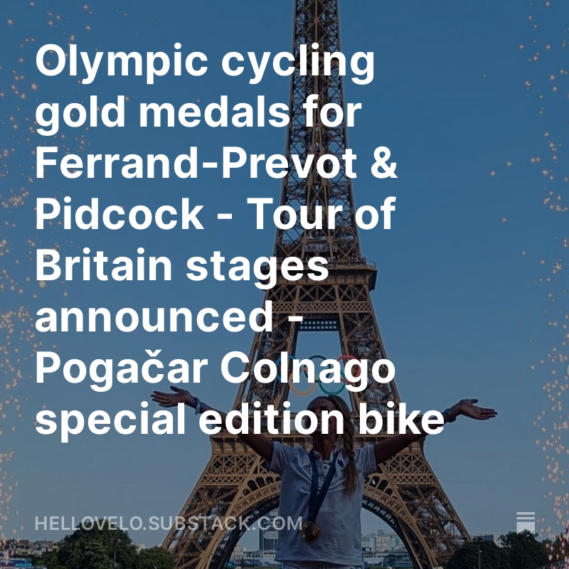 Latest article dropped over on Substack.  Take a look!

Olympic cycling gold medals for Ferrand-Prevot &amp; Pidcock - Tour of Britain stages announced - Pogačar Colnago special edition bike open.substack.com/pub/hellovelo/… 
#cycling #olympics #mtb #pidcock #ferrandprevot