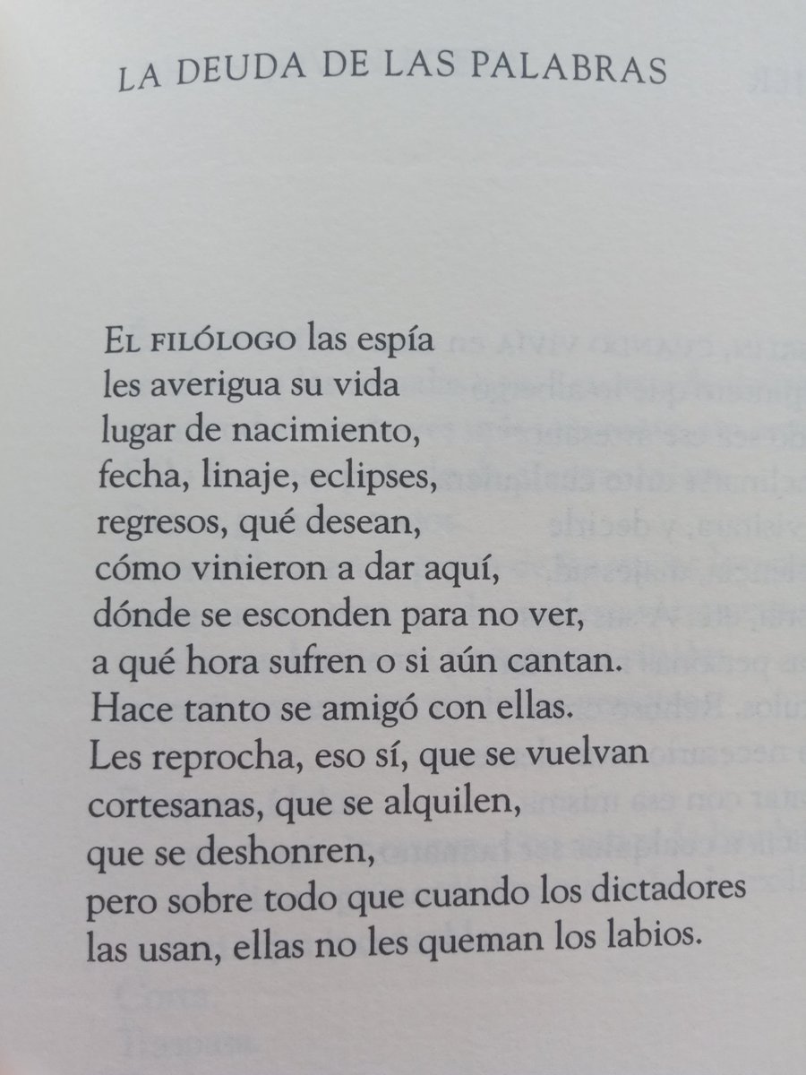 El gran Rafael Cadenas, sobre las palabras:

"Les reprocha, eso sí, que se vuelvan
cortesanas, que se alquilen,
que se deshonren,
pero sobre todo que cuando los dictadores
las usan, ellas no les queman los labios"