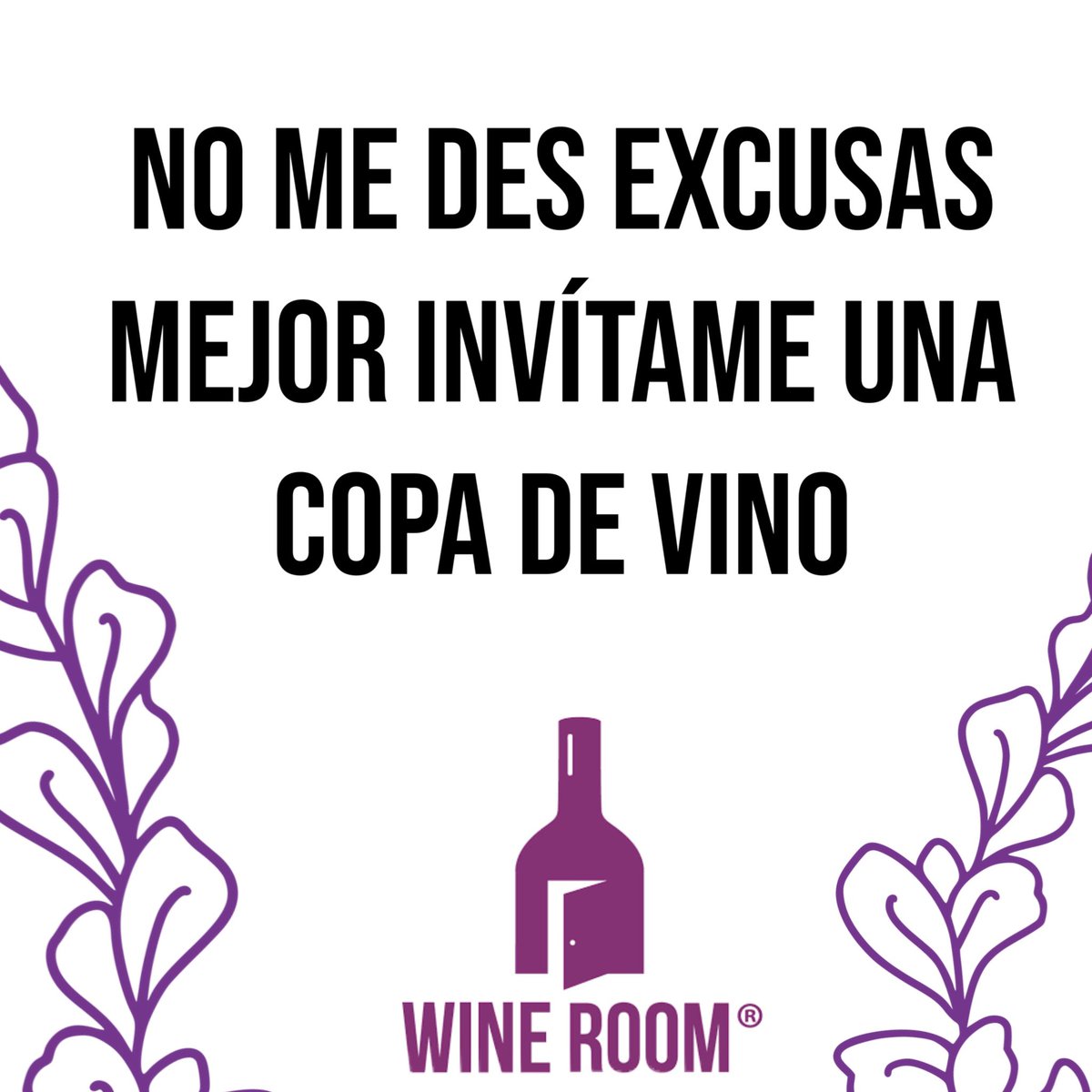 No me des excusas, mejor invítame una copa de vino…