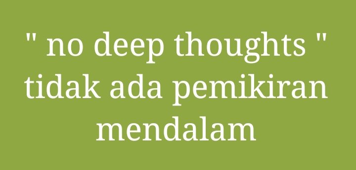 no deep thoughts
" tidak ada pemikiran mendalam "
google.co.id/search?q=dapur…