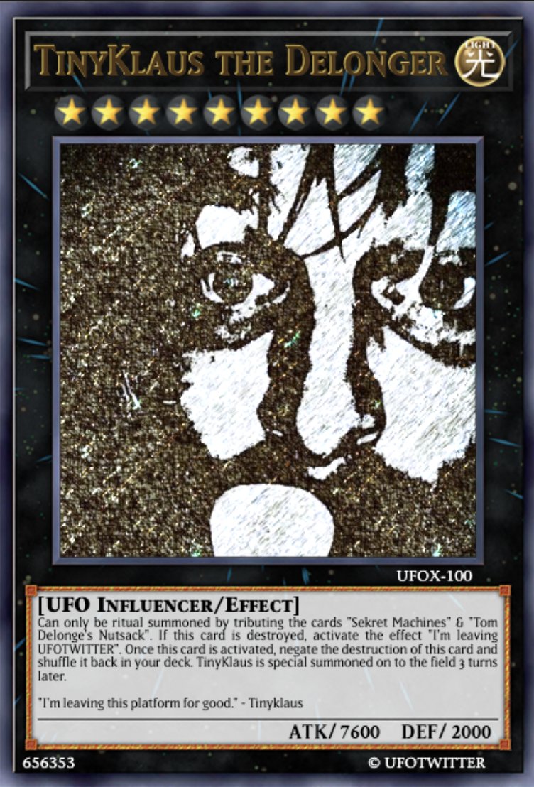 Behold!  #UFOTWITTER, I summon my God card TinyKlaus the Delonger!