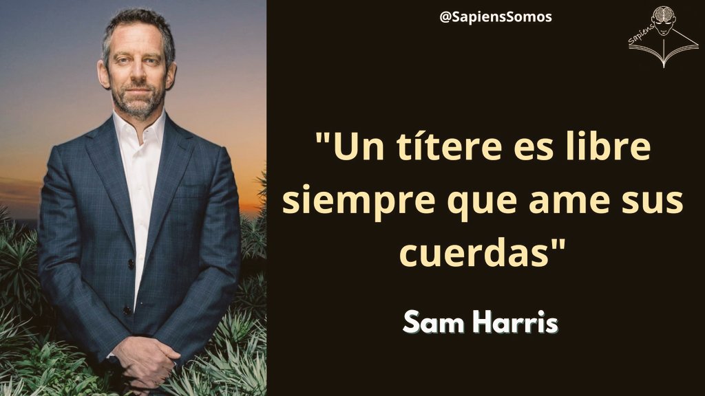 #frases  
Sam Harris (1967-presente) es un filósofo, neurocientífico, cofundador y director del Proyecto Razón. Es autor del libro El fin de la fe. Harris es un crítico de las religiones y un representante del escepticismo científico, considerado uno de los portavoces del ateísmo