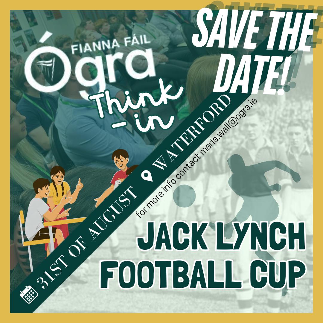 The general election think-in and the Jack Lynch Football Cup are both taking place on the 31st of August in Waterford. 

More details to follow!!