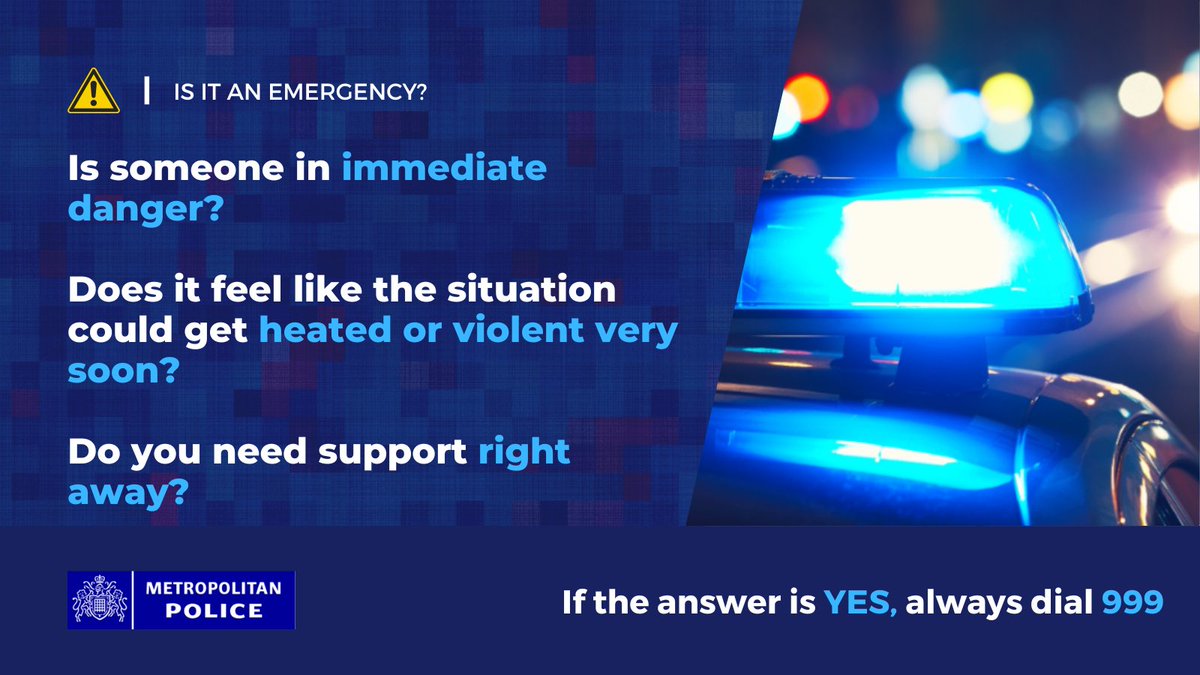 Is it an Emergency? 

Please help us to help others this evening by reporting non-emergencies online: met.police.uk/ro/report/

 In an emergency, always dial 999.