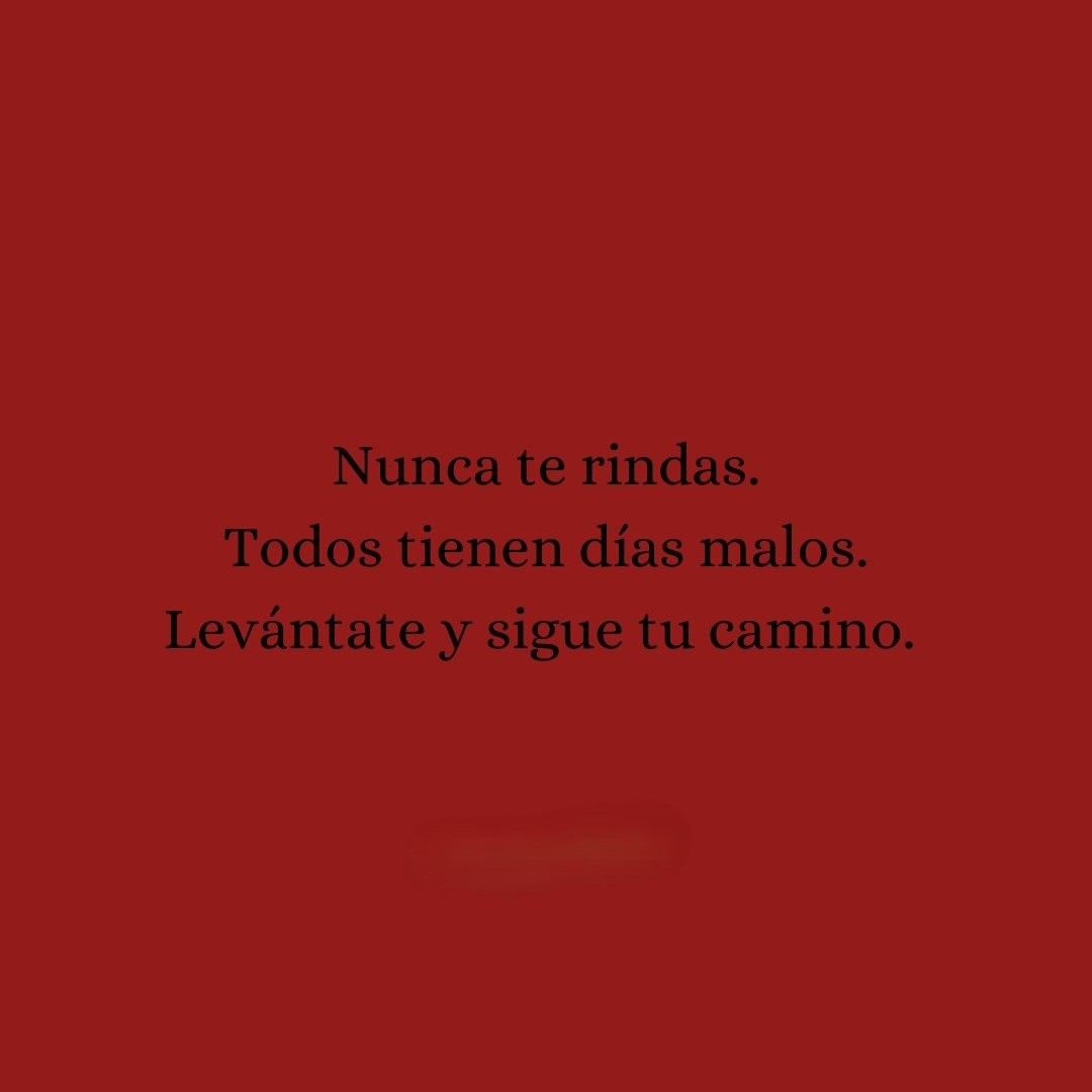Nunca te rindas.