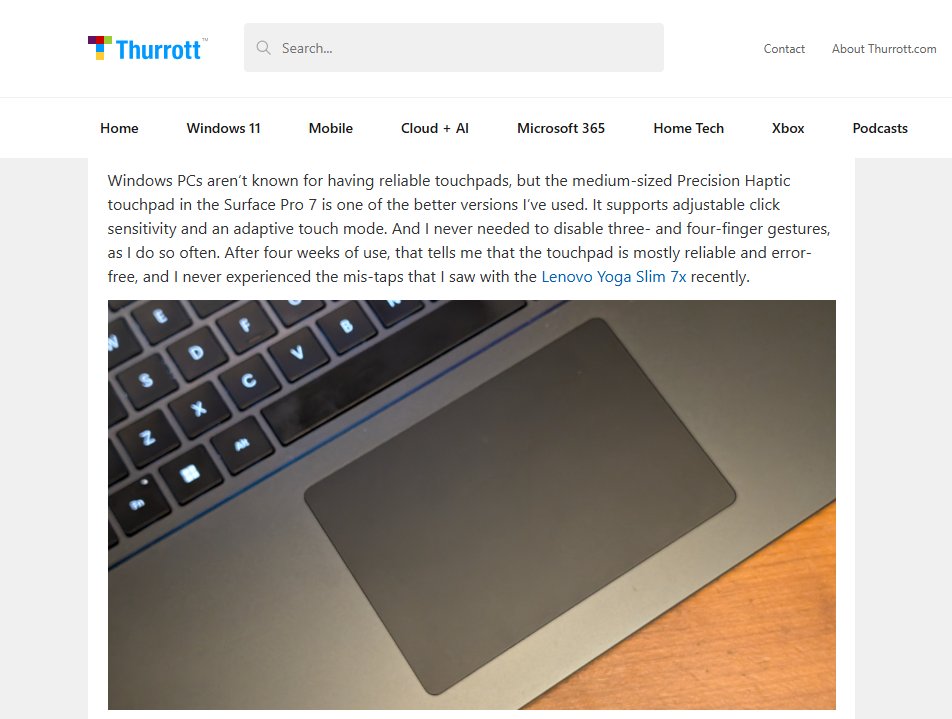 Sensel (@senselinc) on Twitter photo Journalist Paul Thurrott <a href="/thurrott/">Paul Thurrott</a> is a fan of the Sensel-powered haptic touchpad in the Surface Laptop 7. 🥰
"Windows PCs aren’t known for having reliable touchpads, but the medium-sized Precision Haptic touchpad in the Surface Pro 7 is one of the better versions I’ve used." Journalist Paul Thurrott <a href="/thurrott/">Paul Thurrott</a> is a fan of the Sensel-powered haptic touchpad in the Surface Laptop 7. 🥰
"Windows PCs aren’t known for having reliable touchpads, but the medium-sized Precision Haptic touchpad in the Surface Pro 7 is one of the better versions I’ve used."