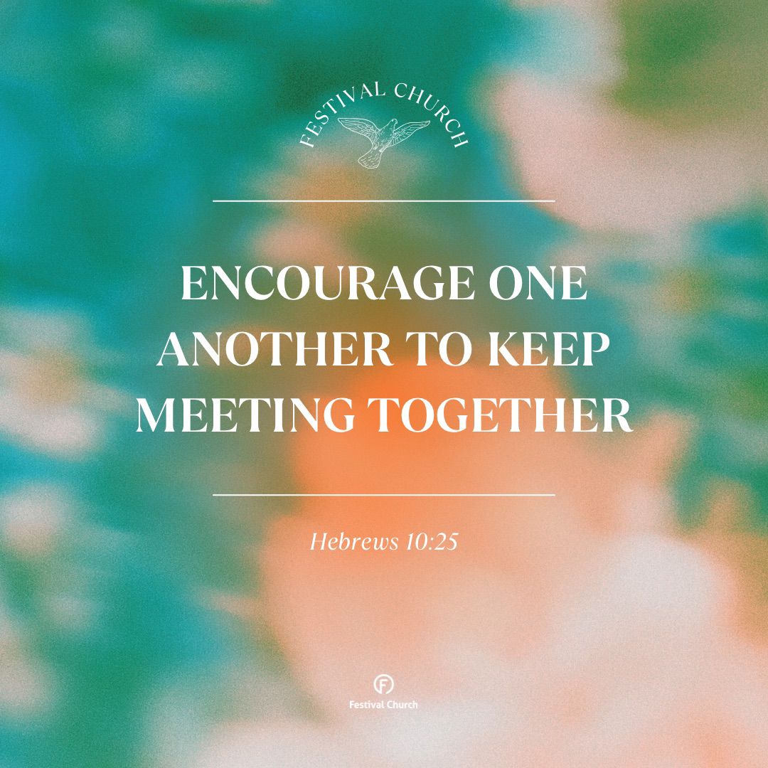 'encourage one another to keep meeting together'

See you Sunday!