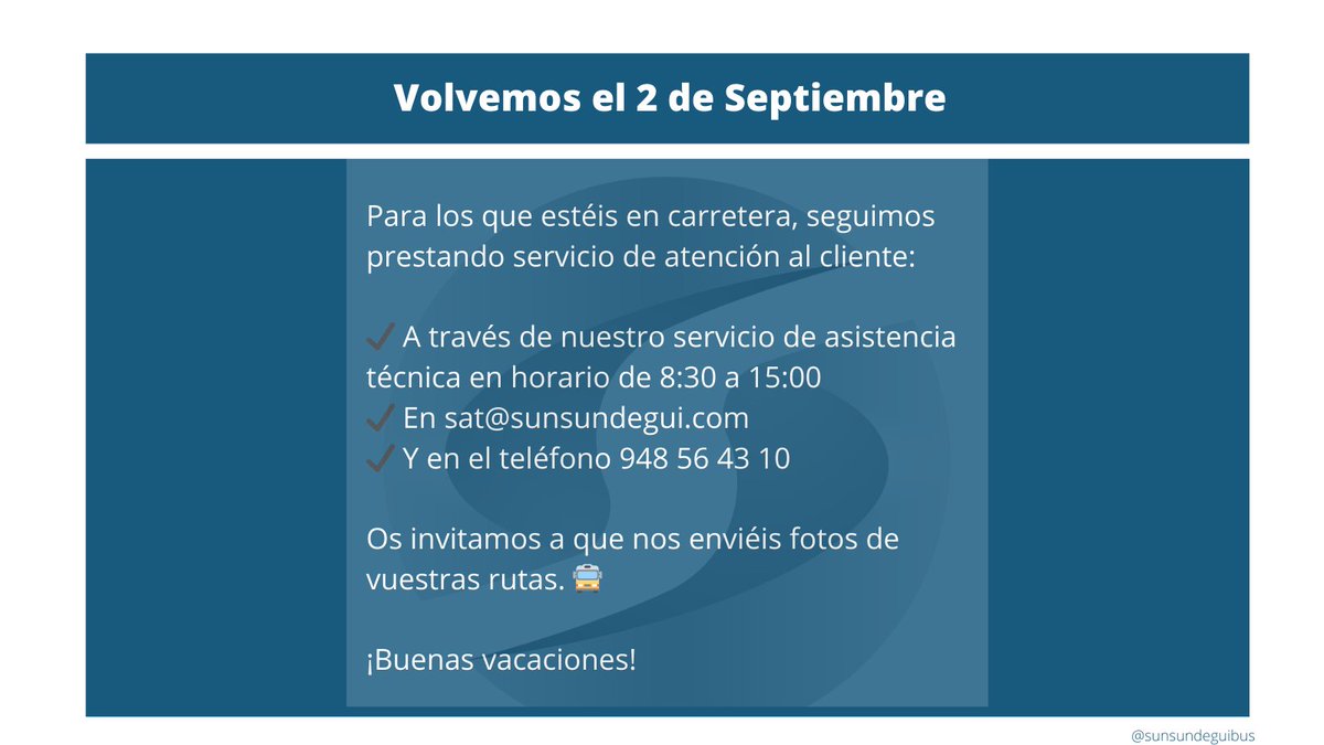 Os deseamos a todos que paséis unos buenos días de vacaciones. 
Seguimos prestando servicio de atención al cliente:
✔A través de nuestro servicio de asistencia técnica en horario de 8:30 a 15:00 
✔En sat@sunsundegui.com
✔Y en el teléfono 948 56 43 10
¡Buenas vacaciones! 🌞