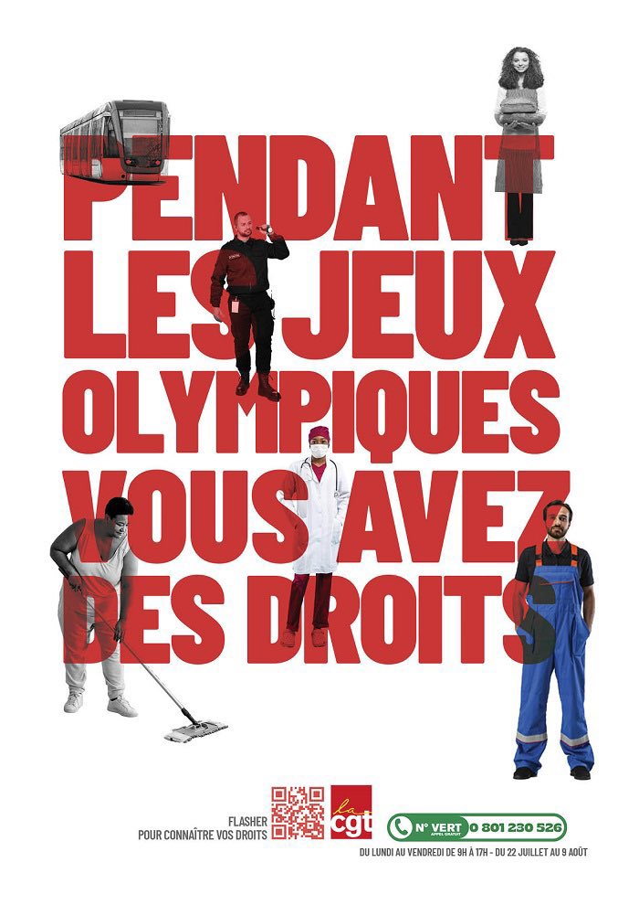 Pour la période des Jeux Olympiques, la CGT a mis en place un numéro vert.

Une question sur vos droits au travail ? 
Appelez le 0 801 230 526 du lundi au vendredi de 9h à 17h du 22 juillet jusqu’au 9 août.