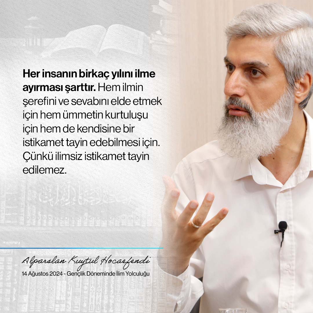 Her insanın bir kaç yılını ilme ayırması şarttır. Hem ilmin şerefini ve sevabını elde etmek için hem ümmetin kurtuluşu için hem de kendisine bir istikamet tayin edebilmesi için. Çünkü ilimsiz istikamet tayin edilemez.

AlparslanHocayla GençlereÖzel

#ÖncüNesil
#FurkanHareketi