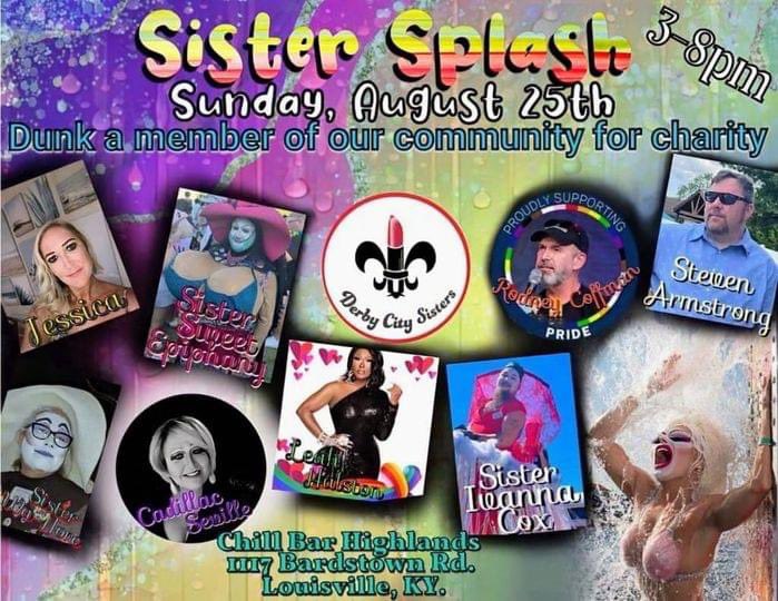 The Derby City Sisters proudly presents 'Splish Splash' on Sunday, August 25th, from 3:00 PM to 8:00 PM at Chill Bar Highlands. 

This event supports The Kentuckiana Pride Foundation and the Amirage Sailing Scholarship Fund.