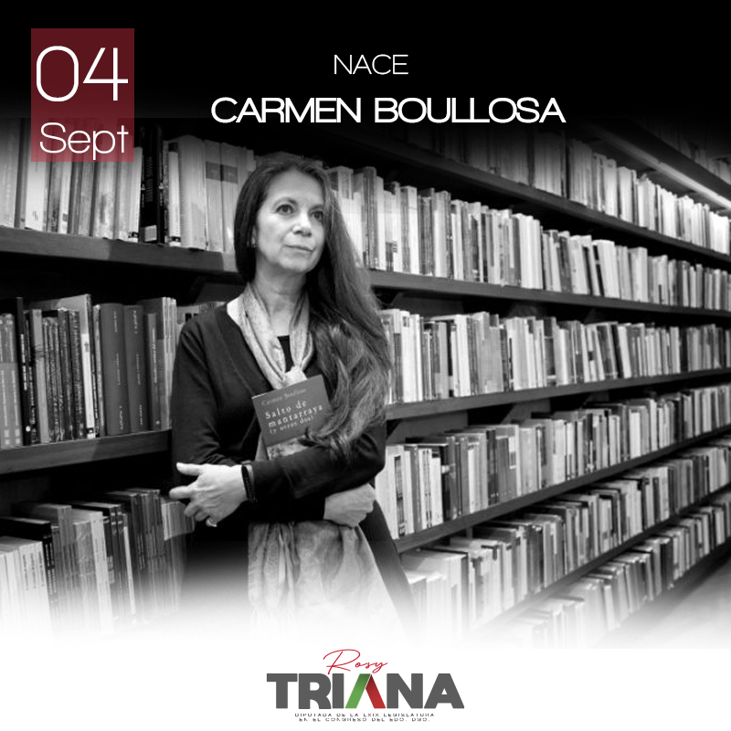 4 de septiembre de 1954
Nace Carmen Boullosa, poeta, dramaturga y escritora mexicana. Ganadora de más de 10 premios nacionales e internacionales; profesora distinguida en universidades de México, Estados Unidos y Europa.