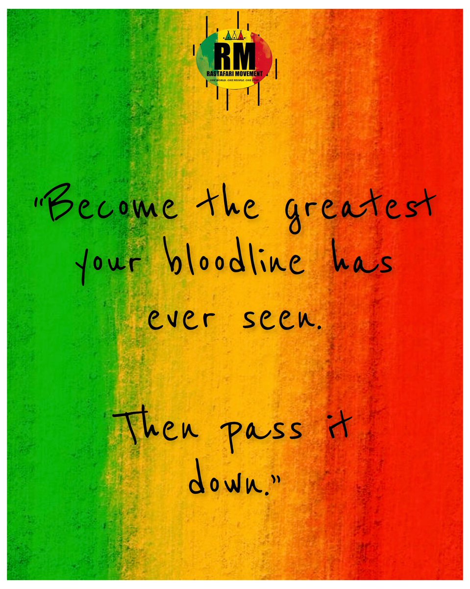 “Become the greatest your bloodline has ever seen. Then pass it down.”